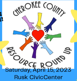 Cherokee County Resource Round Up Saturday, April 15, 2023 Rusk CivicCenter with a heart and colorful hands around it